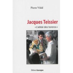 Jacques Teissier, l'abbé des toreros Jacques Teissier, Pierre Vidal Gascogne