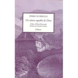 Un néant capable de Dieu Pierre de Bérulle Arfuyen