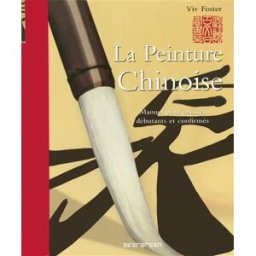 La peinture chinoise : manuel pour artistes débutants et confirmés Viv Foster Evergreen