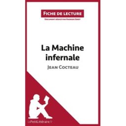 La Machine infernale de Jean Cocteau (Fiche de lecture) : Résumé complet et analyse détaillée de l'o Seret, Hadrien lepetitlittéraire.fr
