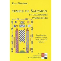 Temple de Salomon et diagrammes symboliques : iconologie des tableaux de loge et du cabinet de réfle Patrick Négrier Ivoire clair éditions