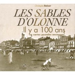 Les Sables-d'Olonne il y a 100 ans : en cartes postales anciennes Christophe Belser Patrimoines et médias