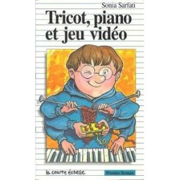 Tricot, Piano Et Jeu Video sarfati, sonia Editions de la Courte Echelle