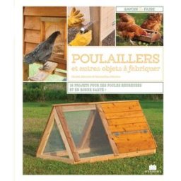 Poulaillers et autres objets à fabriquer : 16 projets pour des poules heureuses et en bonne santé ! Daniel Johnson, Samantha Johnson Ed. Massin