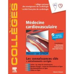 Médecine cardiovasculaire : réussir son DFASM : les connaissances clés + entraînements corrigés Collège national des enseignants de cardiologie (France) Elsevier Masson