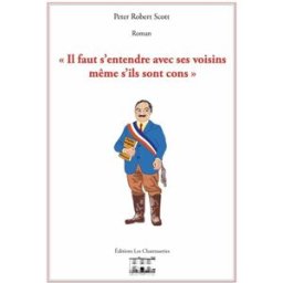 Il faut s'entendre avec ses voisins même s'ils sont cons scott peter robert CHANTUSERIES