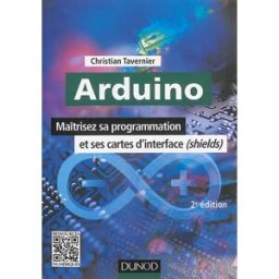 Arduino : maîtrisez sa programmation et ses cartes d'interface (shields) Christian Tavernier Dunod