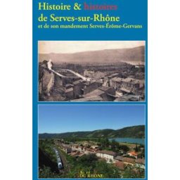 Histoire et histoires de Serves sur Rhône anonyme EDITIONS FRANCOIS BAUDEZ