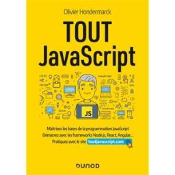 Tout JavaScript : maîtrisez les bases de la programmation JavaScript, démarrez avec les frameworks N Olivier Hondermarck Dunod