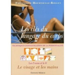 Les clés du langage du corps : techniques d'investigations de la personnalité : les 5 sens et le 6e, Frédérique Rollet Ed. Médicis