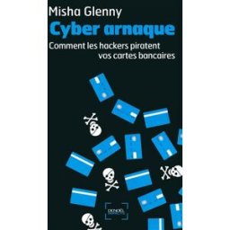 Cyber-arnaque : comment les hackers piratent vos cartes bancaires Misha Glenny Denoël