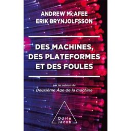 Des machines, des plateformes et des foules : maîtriser notre avenir numérique Erik Brynjolfsson, Andrew McAfee O. Jacob