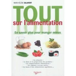 Tout sur l'alimentation : en savoir plus pour manger mieux Marie-Hélène Salavert De Vecchi