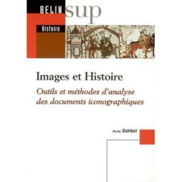 Images et histoire : outils et méthodes d'analyse des documents iconographiques Annie Duprat Belin