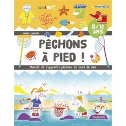 Pêchons à pied ! : manuel de l'apprenti pêcheur en bord de mer : 8-12 ans Michel Luchesi Vagnon