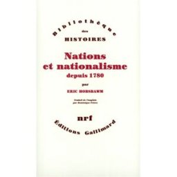 Nations et nationalisme depuis 1780 : programme, mythe et réalité Eric John Hobsbawm Gallimard