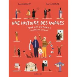 Une histoire des images pour les enfants David Hockney, Martin Gayford Seuil Jeunesse