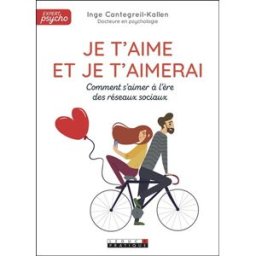 Je t'aime et je t'aimerai : comment s'aimer à l'ère des réseaux sociaux Inge Cantegreil-Kallen Leduc.s éditions