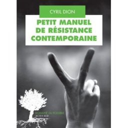 Petit manuel de résistance contemporaine : récits et stratégies pour transformer le monde Cyril Dion Actes Sud, Colibris