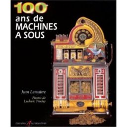 100 ans de machines à sous Jean Lemaitre Alternatives