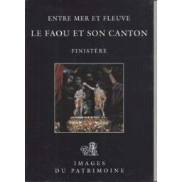 Le Faou et son canton, Finistère: Entre mer et fleuve (Images du patrimoine) erwan le bris du rest christel douard Association pour l'Inventaire Bretagne