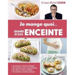 Je mange quoi... quand je suis enceinte Jean-Michel Cohen First Editions
