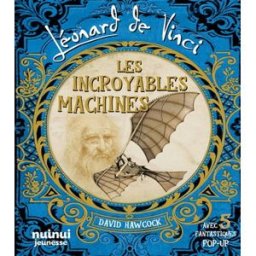 Léonard de Vinci : les incroyables machines : avec 5 fantastiques pop-up David Hawcock Nuinui jeunesse