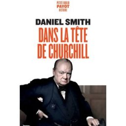 Dans la tête de Churchill ou Comment devenir un vrai lion en politique et dans la vie Daniel Smith Payot