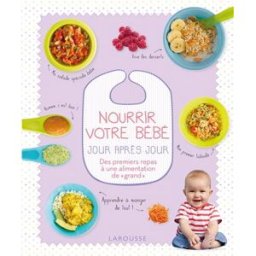Nourrir votre bébé jour après jour : des premiers repas à une alimentation de grand Fiona Wilcock Larousse