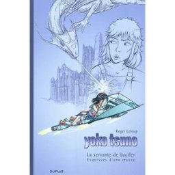 Yoko Tsuno. La servante de Lucifer : esquisses d'une oeuvre Roger Leloup Dupuis