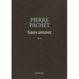 Sans amour : récit Pierre Pachet Denoël