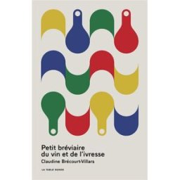 Petit bréviaire du vin et de l'ivresse Claudine Brécourt-Villars La Table ronde