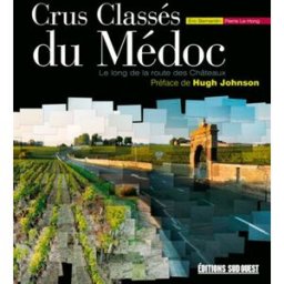 Crus classés du Médoc : le long de la route des Châteaux Eric Bernardin, Pierre Le Hong Sud-Ouest