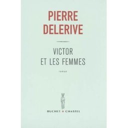 Victor et les femmes Pierre Delerive Buchet Chastel