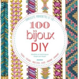 100 bijoux DIY, modèles et techniques étape par étape : bracelets, manchettes & cie : : tissage, tre Lucie Fossemalle, Christine Hooghe, Sandra Lebrun Mango