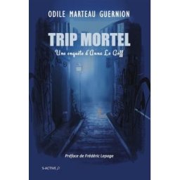 Une enquête d'Anna Le Goff. Trip mortel Odile Marteau-Guernion Ed. S-Active