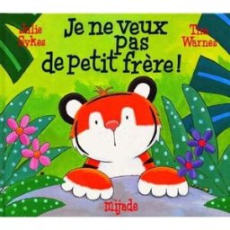 Je ne veux pas de petit frère ! Julie Sykes, Tim Warnes Mijade