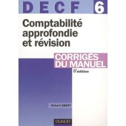 DECF 6 comptabilité approfondie et révision : corrigés du manuel Robert Obert Dunod