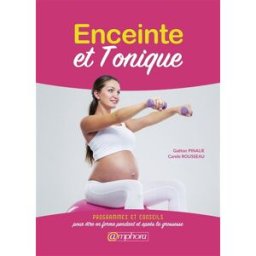 Enceinte et tonique : programmes et conseils pour être en forme pendant et après la grossesse Gaëtan Pinalie, Carole Rousseau Amphora