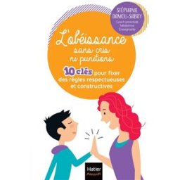 L'obéissance sans cris ni punitions : 10 clés pour fixer des règles respectueuses et constructives Stéphanie Damou-Sabry Hatier