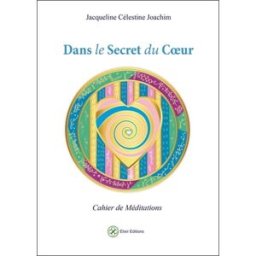 Dans le secret du coeur : cahier de méditations Jacqueline Célestine Elixir