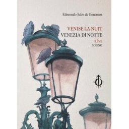 Venise la nuit. Rêve-Venezia di notte. Sogno. Ediz. multilingue edmond de goncourt, jules de goncourt, carlo alberto petruzzi Damocle