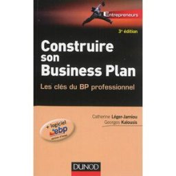 Construire son business plan : les clés du BP professionnel Catherine Léger-Jarniou, Georges Kalousis Dunod