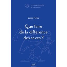 Que faire de la différence des sexes ? Hefez, Serge PUF