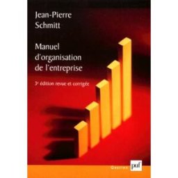 Manuel d'organisation de l'entreprise, 3e édition jean-pierre schmitt Presses Universitaires de France - PUF