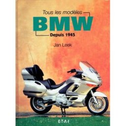 Tous les modèles BMW : depuis 1945 Jan Leek ETAI