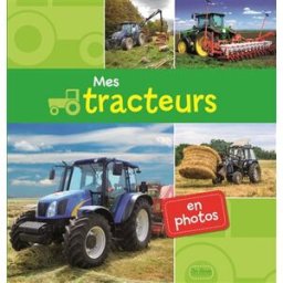 Mes tracteurs en photos Nele Dorsch, Lena Katzenberger Ed. De Borée