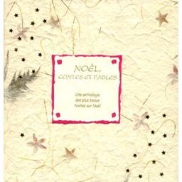 Noël, contes et fables : une anthologie des plus beaux textes littéraires collectif Archipel