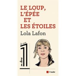 Le loup, l'épée et les étoiles Lola Lafon Ed. de l'Aube