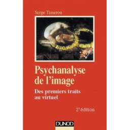 Psychanalyse de l'image : des premiers traits au virtuel Serge Tisseron Dunod